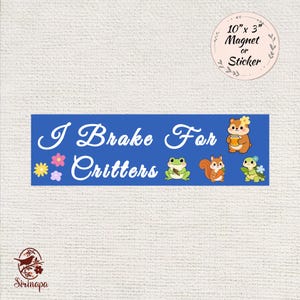 May include: A blue magnet or sticker with the text "I Brake For Critters" in white script. The design includes cartoon illustrations of a frog, squirrel, turtle, and a bear holding honey. The magnet is 10" x 3".