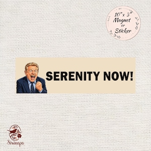 May include: A rectangular magnet or sticker measuring 10 inches by 3 inches with a light beige background. It features a cartoon illustration of a man in a blue suit shouting with a clenched fist, accompanied by the black text SERENITY NOW!