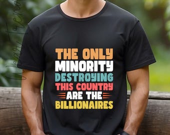 The Only Minority Destroying, Activist Tee, Protest Shirt, Social Justice, Political Statement, Anti-Corporate