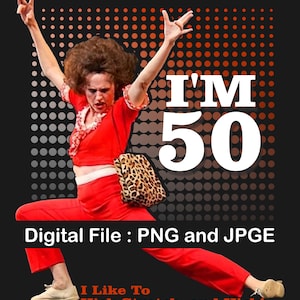 May include: A person in a red outfit with the text "I'M 50" and "I Like To Kick Stretch, and Kick!". The image includes a leopard print bag and the words "Digital File: PNG and JPGE". The background has a pattern of orange and gray dots.
