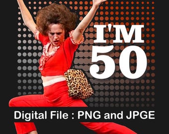 Sally O'Malley PNG, 50th birthday gift, I like to Kick, Printable File, Digital Download,