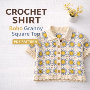 May include: A cream-colored crochet shirt with a daisy pattern in yellow and blue. The shirt has a collar and button-up front. The text "CROCHET SHIRT Boho Granny Square Top PDF PATTERN" is displayed.