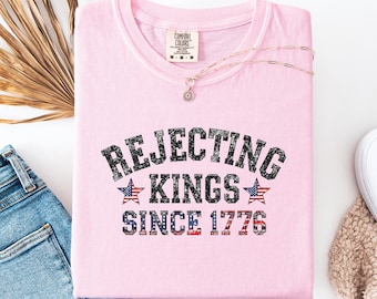 Ablehnen von Königen seit 1776 Komfortfarben Shirt: Pro Democracy Tee