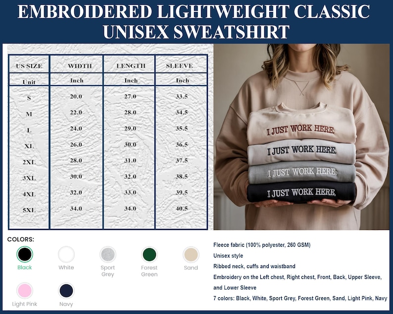 May include: A stack of embroidered unisex sweatshirts in black, grey, tan, and other colors, each with "I JUST WORK HERE" embroidered on the front. The image includes a size chart with measurements in inches and a color palette.