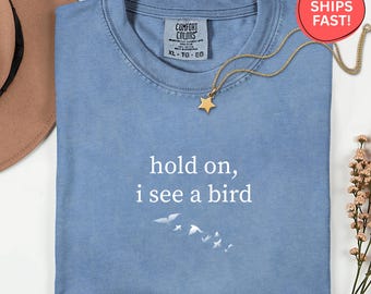 Comfort Colors Hold On I See A Bird Shirt, Funny Bird Watcher Tee, Bird Lover Shirt, Nature Lover Gift, Twitcher Apparel, Birding Shirt
