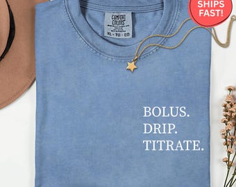 Comfort Colors® Bolus Drip Titrate Shirt, ICU Nurse Tee, Critical Care Apparel, Nurse Life Shirt, Medical Humor Tee, Gift for ICU Nurse