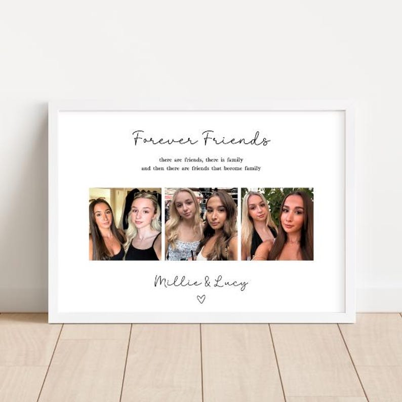 May include: A framed print with the words "Forever Friends" and the names "Millie & Lucy". The print features three photos of young women. The text "there are friends, there is family and then there are friends that become family" is also included.