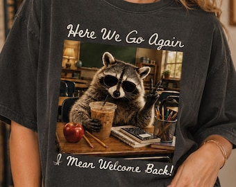 Funny Raccoon Teacher Shirt, Here We Go Again Back to School Tee