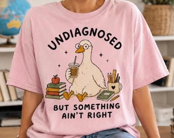 Undiagnosed But Something Aint Right T-Shirt, Funny Teacher Goose Graphic Tee, Neurodivergent Gift