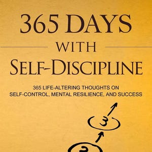 May include: A yellow book cover with the title "365 Days With Self-Discipline" and the subtitle "365 Life-Altering Thoughts on Self-Control, Mental Resilience, and Success". A simple diagram with three circles and arrows is shown at the bottom of the cover.