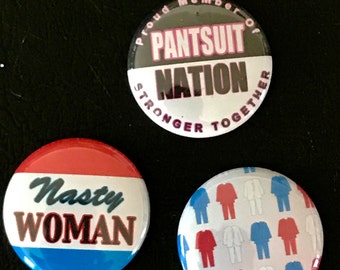 Pantsuit Nation Nasty Woman set of 3 pins / buttons