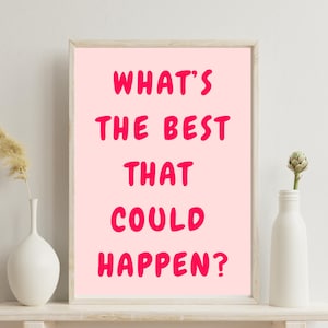 What&#39;s the best that could happen quote poster, Pink Aesthetic wall art, Affirmation Print, Typography art