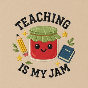 May include: Embroidered design with a smiling jam jar and the text "TEACHING IS MY JAM". Includes a yellow pencil, a blue book, stars, and leaves on a beige background.
