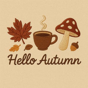 May include: An embroidered design featuring autumn elements. A brown maple leaf, a cup of coffee with steam, a mushroom with white spots, and an acorn are displayed. The words "Hello Autumn" are written in a brown script font.