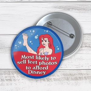 Most Likely To Sell Feet Photos To Afford Disney Button, Funny Mermaid Pin, Matching Group Vacation, Adult Humor Theme Park Superlative