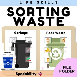 May include: A life skills file folder activity titled Sorting Waste. It features a black garbage bin and a green food waste bin with various waste item icons. A separate blue recycling bin card is included. The text reads Life Skills, Sorting Waste, Garbage, Food Waste, Recycling, Spedability, and File Folder.