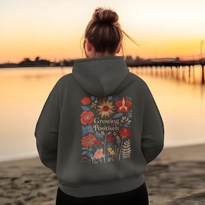 Growing Positively Hoodie, Floral Design Hooded Sweatshirt, Cosy Gift, Gift for Her, Cute Gift, Encouraging, Self-Care Gift, Thoughtful Gift