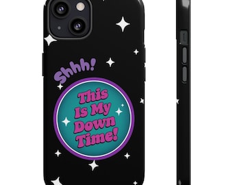 Shhh! This Is My Down Time! Funny Tough Phone Case, Protective Case for iPhone, Down Time Gift Introvert Gift, Self-Care Vibes, Gift For Mum
