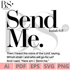 May include: Black and white graphic design with the text "Send Me." and the Bible verse "Isaiah 6:8". The text is in a bold, sans-serif font. Below the text is a quote from the Bible: "Then I heard the voice of the Lord: saying, Whom shall I and who will go for us? And I said, "Here am I. Send me."