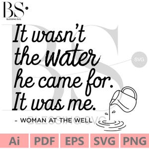 It Wasn&#39;t the Water He Came For SVG,  Woman at the Well svg, christian svg Spring svg, Floral svg, Faith svg, Digital Download