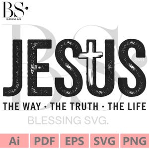 Jesus The Way The Truth The Life Svg, Christian Svg, Cross Svg, Jesus Svg, Religious Svg, Bible Verse Svg, Digital Designs,