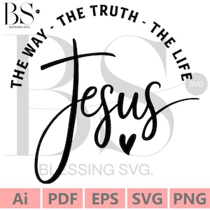 Jesus the way the truth the life svg, religious svg, Bible verse svg, inspirational Christian svg, Jesus svg, Digital Download