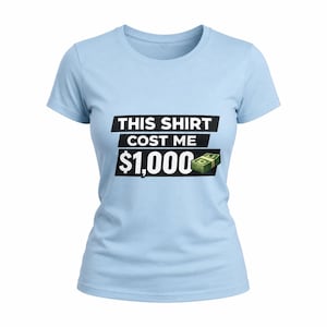Dieses Shirt hat mich Dollar 1.000 lustiges T-Shirt gekostet, sarkastisches Geld-Grafik-T-Shirt, Unisex-Humor-Shirt, Aussagegeschenk für Erwachsenen, Geld-Punchline-T-Stück