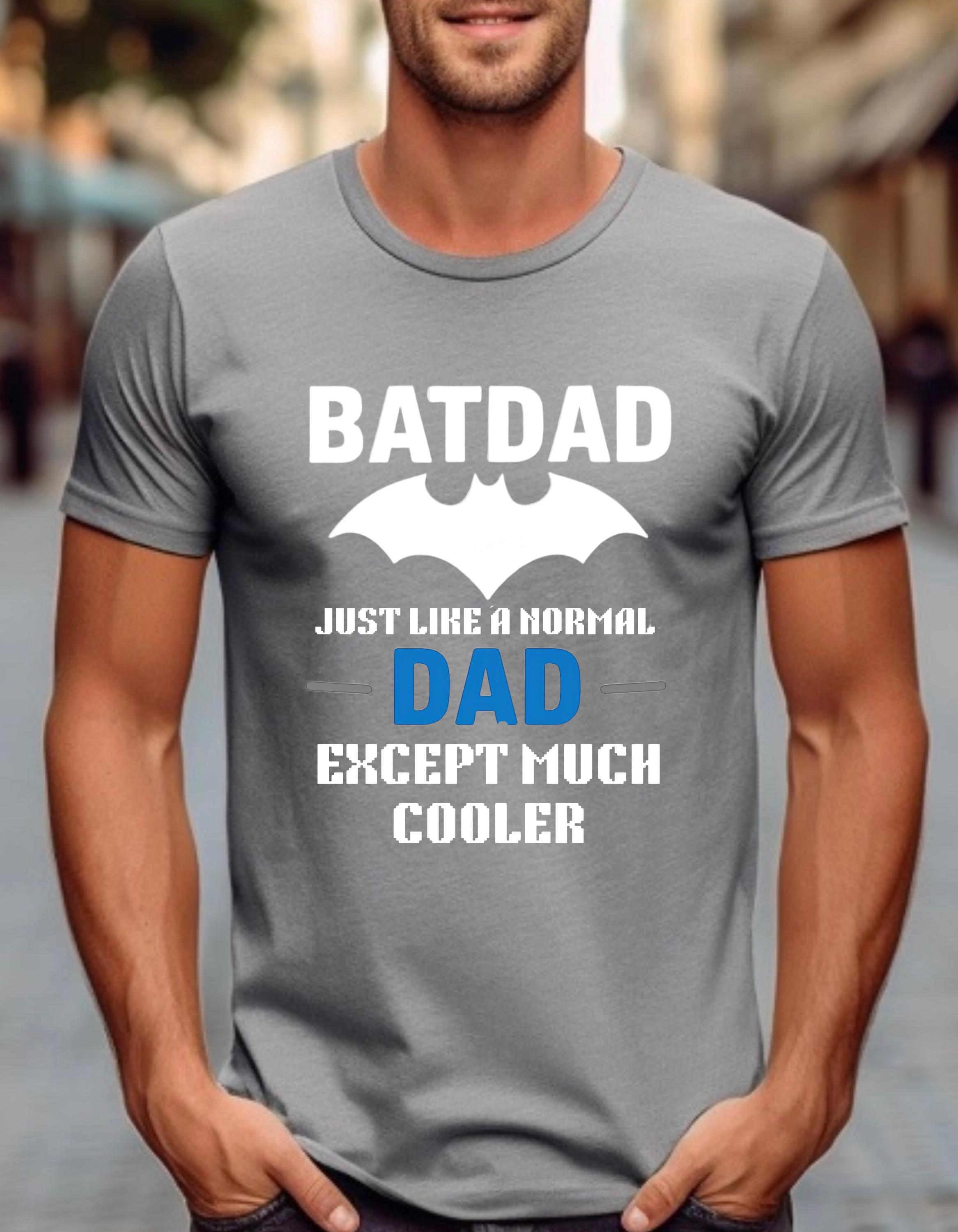 BatDad T-Shirt – Funny Superhero Dad Shirt | Cool Father’s Day Gift for Dad | Just Like a Normal Dad Except Much Cooler Tee