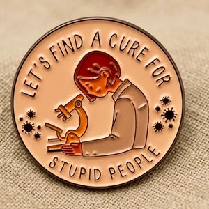 Let's Find A Cure For Stupid People | Funny Science | Sarcastic Gift for Coworker | Aesthetic Science Microscope | Hard Enamel Lapel Pin.