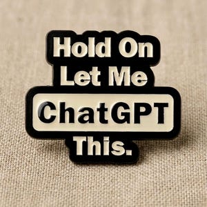 Hold On Let Me ChatGPT This | Ai Aesthetic Tech | Gift for Developers,Techies | AI Accessory | Unique Art | l Gift Idea | Hard Enamel Pin.