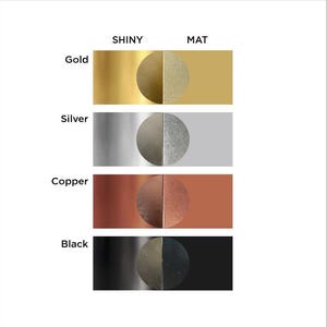 May include: A graphic showcasing color swatches labeled "SHINY" and "MAT". The swatches are gold, silver, copper, and black. Each color has a shiny and a matte finish, displayed as a half-circle.