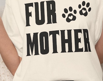 Fur Mother Comfort Color Shirt, Cat Mom Gift,  Dog Mom Mother's Day T-Shirt, Pet Moms Birthday Surprise, Cat Dog Mother Unisex Apparel