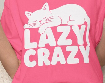 Lazy Crazy Funny Cat Shirt, Cat Lover Gift, Cat Mom and Dad Gifts, Sarcastic Pet Owner T-Shirt, Comfort Colors 1717, Casual Cat Shirt