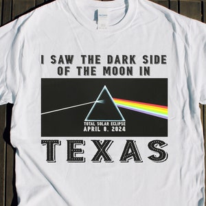 Texas Total SOLAR ECLIPSE shirt I Saw the Dark Side of the Moon April 8 2024 tshirt Viewing Party Festival Event Gift Souvenir Album Austin
