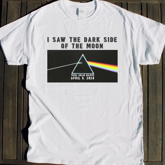 2024 TOTAL SOLAR Eclipse shirt I Saw the Dark Side of the Moon tshirt  Viewing Party Festival for sale April Event Gift Souvenir Album Art