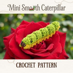 May include: A green and yellow crocheted caterpillar toy resting on a deep red rose. The text at the top reads Mini Smooth Caterpillar and the text at the bottom reads CROCHET PATTERN. The caterpillar has small black eyes and a brown mouth area.