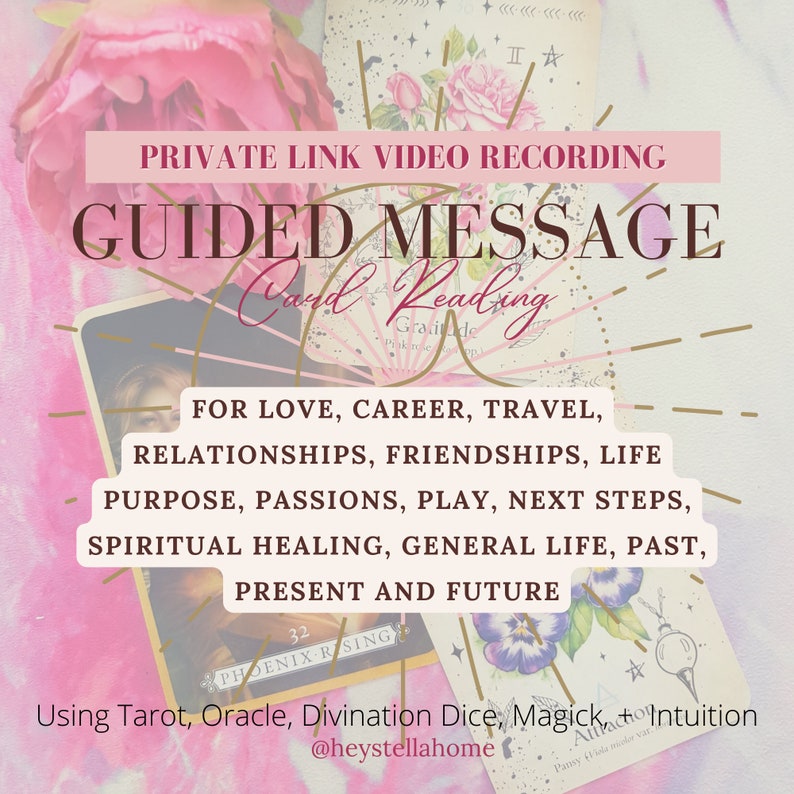 May include: A pink and gold graphic with the text "PRIVATE LINK VIDEO RECORDING GUIDED MESSAGE Card Reading" and the text "FOR LOVE, CAREER, TRAVEL, RELATIONSHIPS, FRIENDSHIPS, LIFE PURPOSE, PASSIONS, PLAY, NEXT STEPS, SPIRITUAL HEALING, GENERAL LIFE, PAST, PRESENT AND FUTURE" in black text. The graphic also includes the text "Using Tarot, Oracle, Divination Dice, Magic, and Intuition @heystellahome".