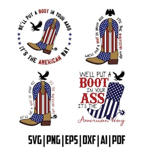 May include: A collection of four designs featuring cowboy boots with the American flag design. Each design includes the text "We'll put a boot in your ass, it's the American way." The designs are in red, white, blue, and brown.