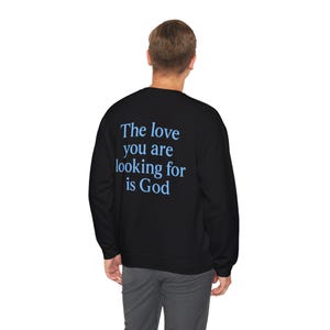 Inspirational Crewneck Sweatshirt: The Love You Are Looking For Is God, Cozy Gift, Christian Apparel, Faith-Based Sweatshirt, Faith Apparel