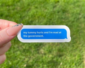 My Tummy Hurts and I'm Mad at the Government Sticker