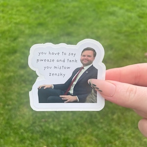 May include: A white sticker with a man in a suit and tie sitting in a chair. The text on the sticker reads "you have to say pwease and tank you mistow zensky".
