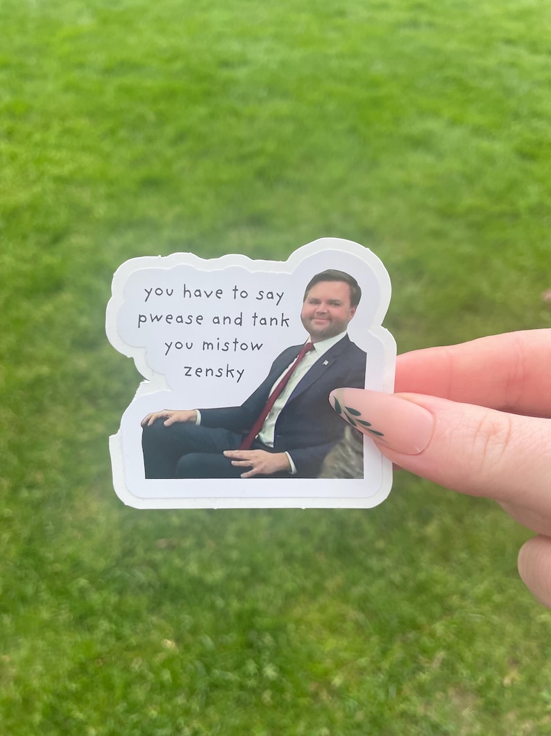 May include: A white sticker with a man in a suit and tie sitting in a chair. The text on the sticker reads "you have to say pwease and tank you mistow zensky".