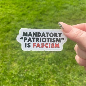 Mandatory Patriotism is Fascism Waterproof Vinyl Sticker