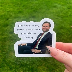 You Have to Say Pwease and Tank You Mistow Zensky | Political Meme Sticker image 1