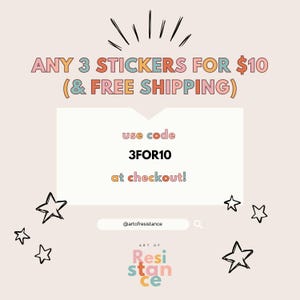 May include: A graphic with a pink, blue, and yellow color scheme. The text reads "ANY 3 STICKERS FOR $10 (& FREE SHIPPING)". Below the text is a white rectangle with the text "use code 3FOR10 at checkout!" in pink, blue, and yellow. The graphic also includes a search bar with the text "@artofresistance" and a starburst design.