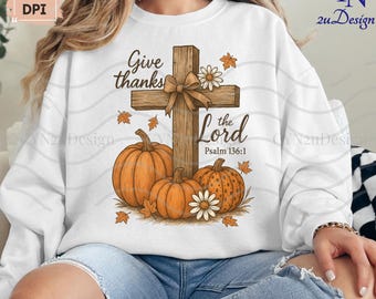 Christian Fall PNG | Give Thanks to The Lord PNG | Pumpkin Cross Sublimation | Psalm 136:1 Digital Download | Thanksgiving Faith Clipart