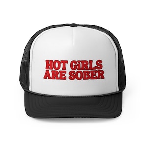 hot girls are sober trucker hat, sober girl trucker hat, sobriety trucker hat, gift for sobriety, normalize sobriety, sobriety gifts