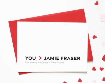 Funny Outlander Inspired Valentine's Day Card  / Outlander Love Card - You are Greater Than Jamie Fraser -