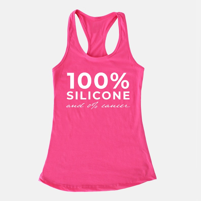 May include: Pink tank top with the text "100% Silicone and 0% cancer" in white.