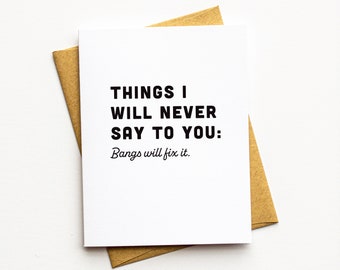 Funny Bangs Card - Funny Breakup Card - Funny Friendship Card - Things I Will Never Say To You